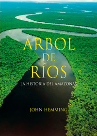 Árbol de ríos. La historia del Amazonas - John Hemming - ebook
