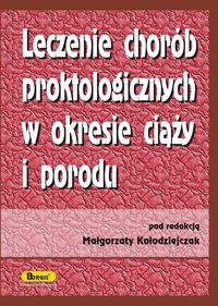 Leczenie chorób proktologicznych w okresie ciąży i porodu -  - książka