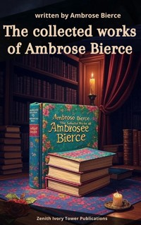 The collected works of Ambrose Bierce - Ambrose Bierce - ebook