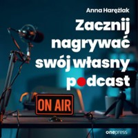Zacznij nagrywać swój własny podcast - Anna Harężlak - audiobook + książka