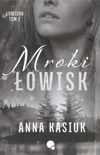 Mroki Łowisk. Łowiska tom 2 - Anna Kasiuk - ebook