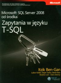 Microsoft SQL Server 2008 od środka: Zapytania w języku T-SQL - Ben-Gan Itzik, Kollar Lubor, Sarka Dejan - książka