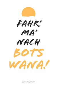 Fahr' ma' nach Botswana - Janis Fitzthum - ebook