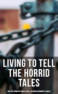 Living to Tell the Horrid Tales: True Life Stories of Fomer Slaves, Historical Documents & Novels - Frederick Douglass - ebook