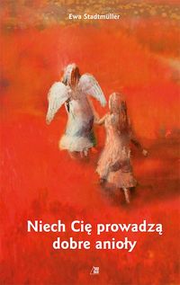 Niech Cię prowadzą dobre anioły - Ewa Stadtmüller - książka