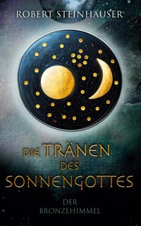 Die Tränen des Sonnengottes 1 - Robert Steinhauser - ebook
