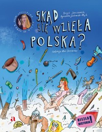 Skąd się wzięła Polska? - Janiszewski Boguś, Jankowiak-Maik Agnieszka - książka