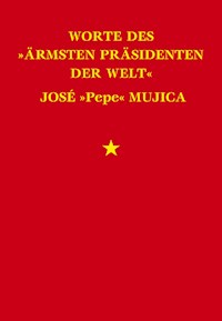 Worte des "ärmsten Präsidenten der Welt" José "Pepe" Mujica - José Mujica - ebook