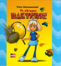 Te okropne bakterie - Haraszewski Piotr - książka
