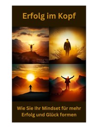 Erfolg im Kopf: Wie Sie Ihr Mindset für mehr Erfolg und Glück formen - Phillip Steingrube - ebook