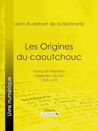 Les Origines du caoutchouc - Ligaran - ebook