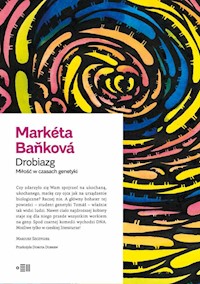 Drobiazg. Romans z epoki genetycznej - Markéta Baňková - ebook
