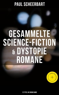 Gesammelte Science-Fiction & Dystopie Romane (12 Titel in einem Band) - Paul Scheerbart - ebook