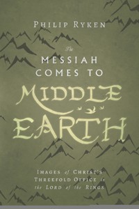 The Messiah Comes to Middle-Earth - Philip G Ryken - ebook