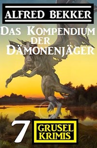 Das Kompendium der Dämonenjäger: 7 Gruselkrimis - Alfred Bekker - ebook