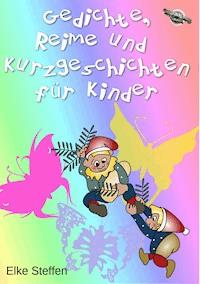 Gedichte, Reime und Kurzgeschichten für Kinder - Elke Steffen - ebook