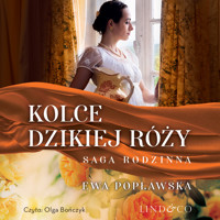 Kolce dzikiej róży. Saga rodziny Sobótków. Tom 3 - Ewa Popławska - ebook + audiobook + książka