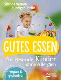Gutes Essen für gesunde Kinder ohne Allergien - Simone Vetters - ebook