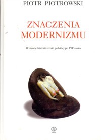 Znaczenia modernizmu. W stronę historii sztuki polskiej po 1945 roku - Piotr Piotrowski - ebook