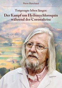Totgesagte leben länger - Der Kampf um Hydroxychloroquin während der Coronakrise - Pierre Blanchaud - ebook