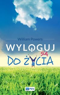 Wyloguj się do życia - William Powers - książka