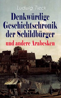 Denkwürdige Geschichtschronik der Schildbürger und andere Arabesken - Ludwig Tieck - ebook