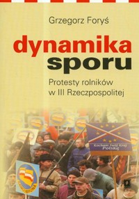 Dynamika sporu Protesty rolników w III Rzeczpospolitej - Foryś Grzegorz - książka