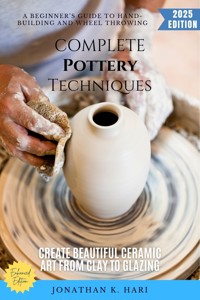 Complete Pottery Techniques: - Jonathan K. Hari - ebook