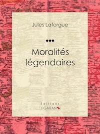 Moralités légendaires - Ligaran - ebook