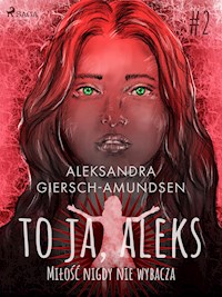 To ja, Aleks. Miłość nigdy nie wybacza. Tom 2 - Aleksandra Giersch-Amundsen - ebook + audiobook