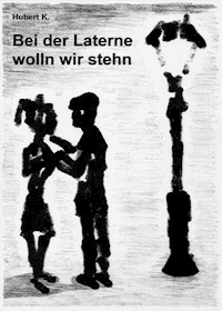 Bei der Laterne wolln wir stehn - Hubert K. - ebook