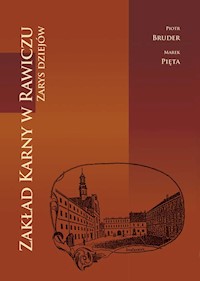 Zakład Karny w Rawiczu Zarys dziejów - Bruder Piotr, Pięta Marek - książka
