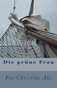 Die grüne Frau - Fee-Christine Aks - ebook