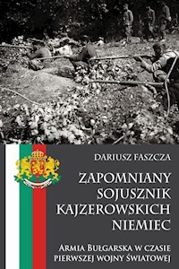 Zapomniany sojusznik kajzerowskich Niemiec Armia Bułgarska w czasie pierwszej wojny światowej - Faszcza Dariusz - książka