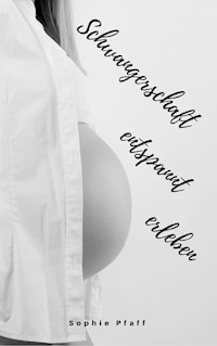 Schwangerschaft entspannt erleben - Sophie Pfaff - ebook