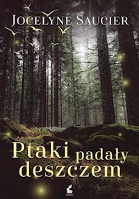 Ptaki padały deszczem - Jocelyne Saucier - książka