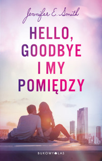 Hello, Goodbye i my pomiędzy - Jennifer E. Smith - ebook + książka