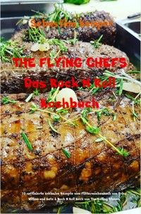 THE FLYING CHEFS Das Rock N Roll Kochbuch - Sebastian Kemper - ebook