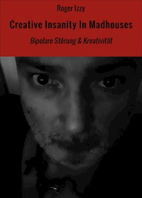 Creative Insanity In Madhouses - Roger Izzy - ebook