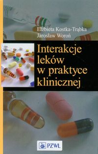 Interakcje leków w praktyce klinicznej - Kostka-Trąbka Elżbieta, Woroń Jarosław - książka