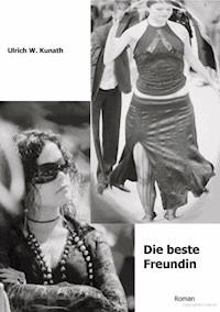 Die beste Freundin - Ulrich Kunath - ebook