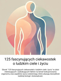 125 fascynujących ciekawostek o ludzkim ciele i życiu - Wiedza24h.pl - ebook