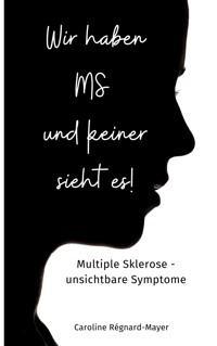 Wir haben MS und keiner sieht es! - Caroline Régnard-Mayer - ebook