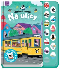 Słucham i poznaję. Na ulicy. Książeczka z dźwiękam - Grażyna Wasilewicz - książka