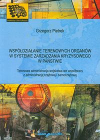Współdziałanie terenowych organów w systemie zarządzania kryzysowego w państwie - Pietrek Grzegorz - książka