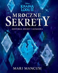 Mroczne sekrety. Historia Iduny i Agnarra. Disney Kraina Lodu II - Mari Mancusi - książka