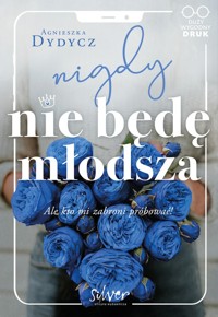 Nigdy nie będę młodsza, - Agnieszka Dydycz - książka