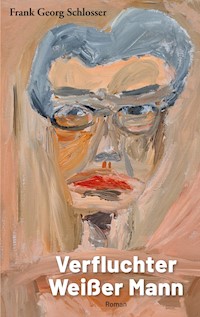 Verfluchter Weißer Mann - Frank Georg Schlosser - ebook