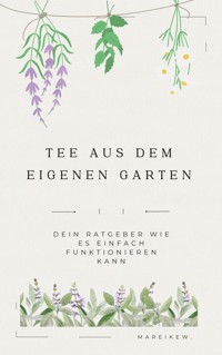 Tee aus dem eigenen Garten - Mareike W. - ebook