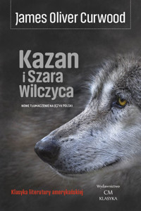 Kazan i Szara Wilczyca - Curwood James Oliver - książka